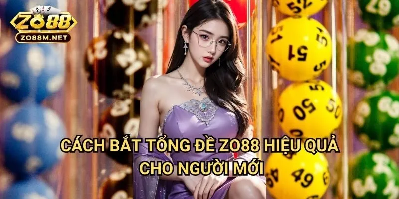 Cách bắt tổng đề Zo88 Hiệu Quả Cho Người Mới