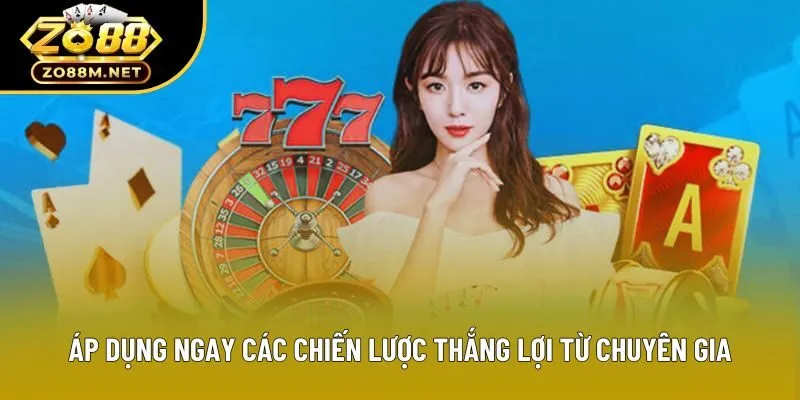 Áp dụng ngay các chiến lược thắng lợi từ chuyên gia Áp dụng ngay các chiến lược thắng lợi từ chuyên gia