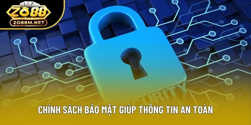Chính sách bảo mật giúp thông tin an toàn Chính sách bảo mật giúp thông tin an toàn