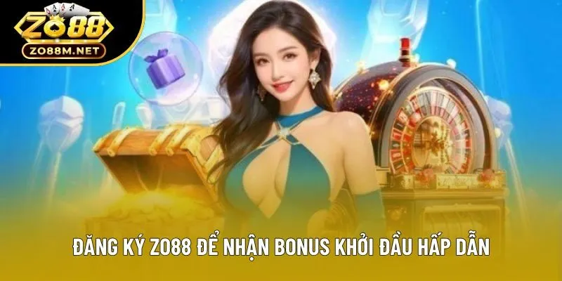 Đăng ký zo88 để nhận bonus khởi đầu hấp dẫn Đăng ký zo88 để nhận bonus khởi đầu hấp dẫn