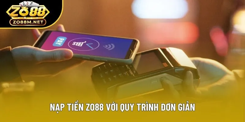 Nạp tiền zo88 với quy trình đơn giản Nạp tiền zo88 với quy trình đơn giản