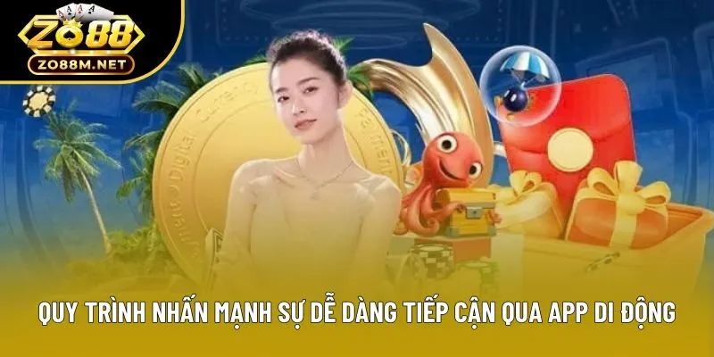 Quy trình nhấn mạnh sự dễ dàng tiếp cận qua app di động
