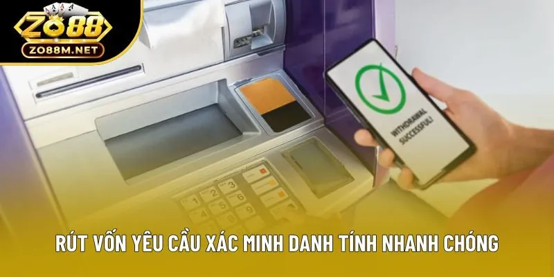 Rút vốn yêu cầu xác minh danh tính nhanh chóng Rút vốn yêu cầu xác minh danh tính nhanh chóng