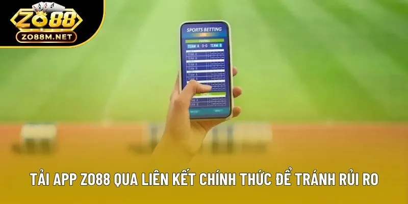 Tải app zo88 qua liên kết chính thức để tránh rủi ro Tải app zo88 qua liên kết chính thức để tránh rủi ro